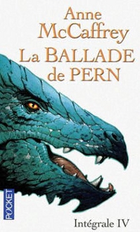 Le Chant du Dragon : La Ballade de pern - L'intégrale 4