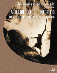 Actes du Colloque du Crelid : Fantaisy, le merveilleux médiéval aujourd'hui