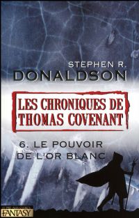 Les Chroniques de Thomas Covenant : Le Pouvoir de l'Or Blanc #6 [2009]