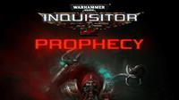 Warhammer 40,000 : Inquisitor - Prophecy [2019]