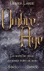 Ombre Âge : La Geste de celui qui n'avait point de nom - Livre 2e #2 [2019]