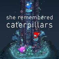 She Remembered Caterpillars [2017]