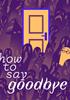 How to Say Goodbye - eshop Switch Jeu en téléchargement